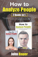 How to Analyze People: How to master psychological Manipulation Techniques for Influencing People and Human Mind. The ultimate guide to Speed Reading of Body Language and Human Psychology