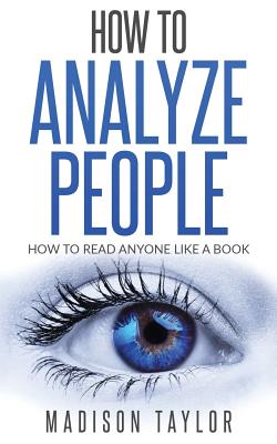 How To Analyze People: How To Read Anyone Like A Book - Taylor, Madison