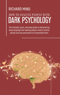 How to Analyze People with Dark Psychology: The ultimate, quick, and easy guide to deciphering body language and reading people. How to control people and use persuasion to manipulate them