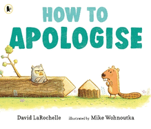 How to Apologise: A funny yet sincere book for anyone wondering how to say sorry, from an award-winning pairing