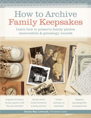 How to Archive Family Keepsakes: Learn How to Preserve Family Photos, Memorabilia & Genealogy Records - Levenick, Denise May