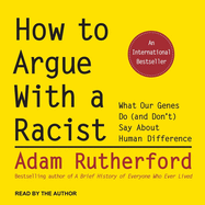 How to Argue with a Racist Lib/E: What Our Genes Do (and Don't) Say about Human Difference