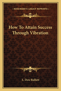 How To Attain Success Through Vibration