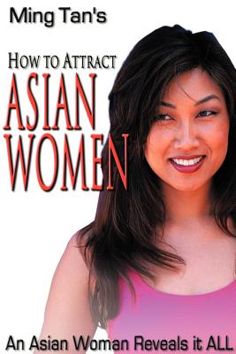How to Attract Asian Women - Tan, Ming, M.D.