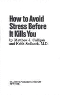 How to Avoid Stress Before It - Culligan, M J, and Sedlacek, Keith, and Culligan, Matthew J
