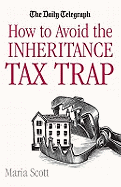 How to Avoid the Inheritance Tax Trap. Maria Scott