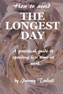 How to Avoid the Longest Day: A Practical Guide to Spending Less Time at Work