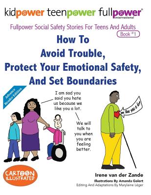 How to Avoid Trouble, Protect Your Emotional Safety, and Set Boundaries - Leger, Marylaine (Editor), and International, Kidpower Teenpower Fullpo (Contributions by)
