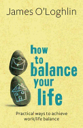 How To Balance Your Life - O'Loghlin, James