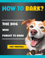 How to Bark?: The Dog Who Forgot to Bark