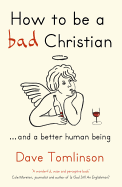 How to be a Bad Christian: ... And a better human being