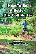 How to be a Better Disc Golf Putter: He makes everything!