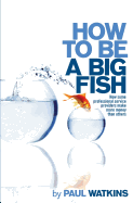 How to Be a Big Fish: How Some Professional Service Providers Make More Money Than Others