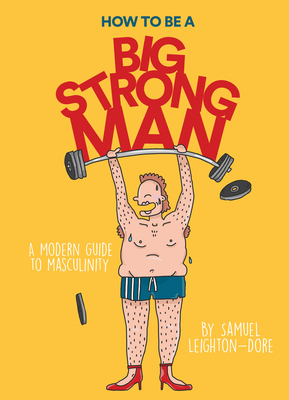 How to Be a Big Strong Man - Leighton-Dore, Samuel