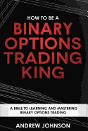 How to Be a Binary Options Trading King: Trade Like a Binary Options King