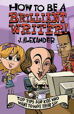 How to be A Brilliant Writer - Alexander, Jenny