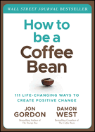 How to be a Coffee Bean - 111 Life-Changing Ways to Create Positive Change