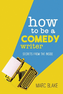 How To Be A Comedy Writer: Secrets from the Inside