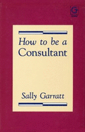 How to Be a Consultant - Garratt, Sally, RN