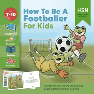 How to be a Footballer for Kids! Professional football training guide and plan: Learn the techniques and skills to get scouted, practical advice reading book for new readers.
