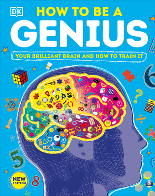 How to Be a Genius: Your Brilliant Brain and How to Train It - DK