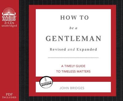 How to Be a Gentleman: A Contemporary Guide to Common Courtesy - Bridges, John, and Heyborne, Kirby, Mr. (Narrator)