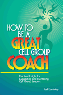 How to Be a Great Cell Group Coach: Practical Insight for Supporting and Mentoring Cell Group Leaders