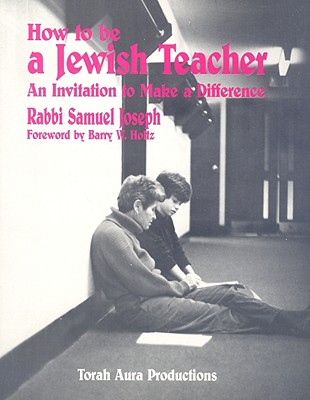 How to Be a Jewish Teacher: An Invitation to Make a Difference - Joseph, Samuel K