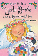 How to be A Little Bride and A Bridesmaid Too