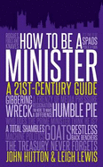 How to be a Minister - Hutton, John, and Lewis, Leigh