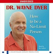 How to Be a No-Limit Person - Dyer, Wayne W, Dr. (Read by)