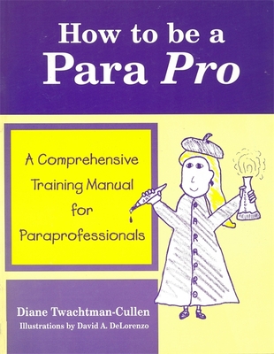 How to be a Para Pro: A Comprehensive Training Manual for Paraprofessionals - Twachtman-Cullen, Diane