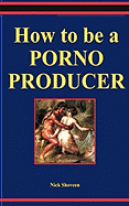 How to Be a Porno Producer