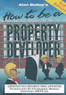 How to be a Property Developer - Bailey, Alan