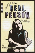 How to Be a Real Person (in Just One Day) - Warner, Sally