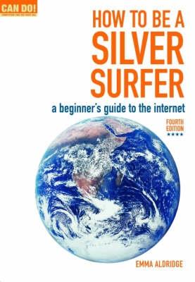 How to be a Silver Surfer: A Beginner's Guide to the Internet - Aldridge, Emma