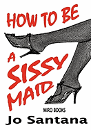 How to be a Sissy Maid