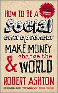 How to be a Social Entrepreneur: Make Money and Change the World