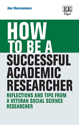 How to be a Successful Academic Researcher: Reflections and Tips From a Veteran Social Science Researcher - Macnamara, Jim