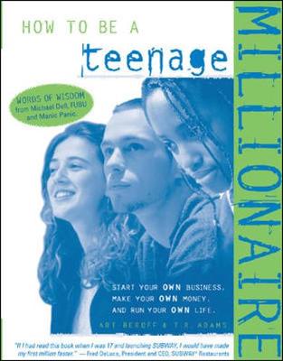 How to Be a Teenage Millionaire - Beroff, Art, and Adams, T R, and Madden, Steve (Foreword by)