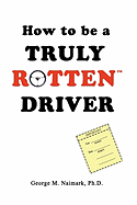 How to be a Truly RottenTM Driver - Naimark, George M