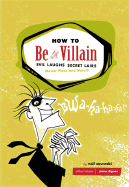 How to Be a Villain: Evil Laughs Secret Lairs: Master Plans and More!!!