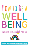 How to Be a WELL BEING: Unofficial Rules to LIVE Every Day