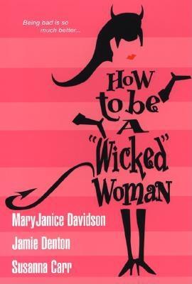 How to Be a "Wicked" Woman - Davidson, MaryJanice, and Carr, Susanna