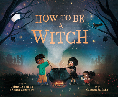 How to Be a Witch - Balkan, Gabrielle, and Gozansky, Shana