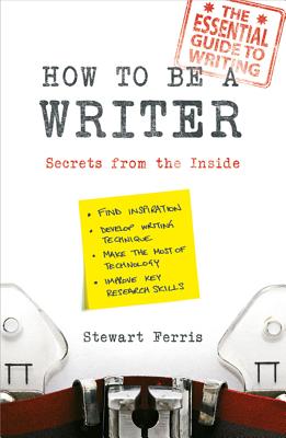 How to be a Writer: Secrets from the Inside - Ferris, Stewart