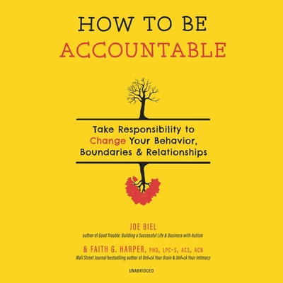 How to Be Accountable: Take Responsibility to Change Your Behavior, Boundaries & Relationships - Bennett, Erin (Read by), and Harper, Faith G, and Biel, Joe