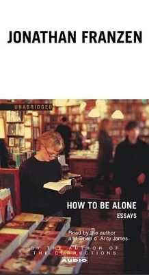 How to Be Alone: Essays - Franzen, Jonathan (Read by), and Brian, D'Arcy James (Read by), and Brian D'Arcy James (Read by)