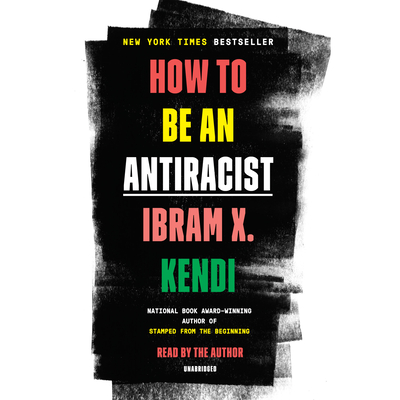 How to Be an Antiracist - Kendi, Ibram X (Read by)