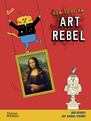 How to be an Art Rebel - Street, Ben